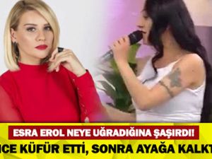 ESRA EROL NEYE UĞRADIĞINA ŞAŞIRDI! ÖNCE KÜFÜR ETTİ, SONRA..