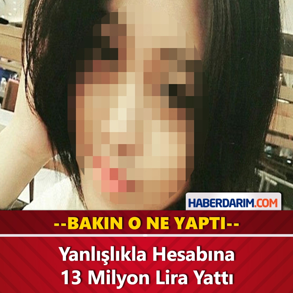 Hesabına Yanlışlıkla 13 Milyon Lira Yattı ve Bakın O Ne Yaptı galerisi resim 1