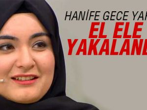 Hanife fena yakalandı!