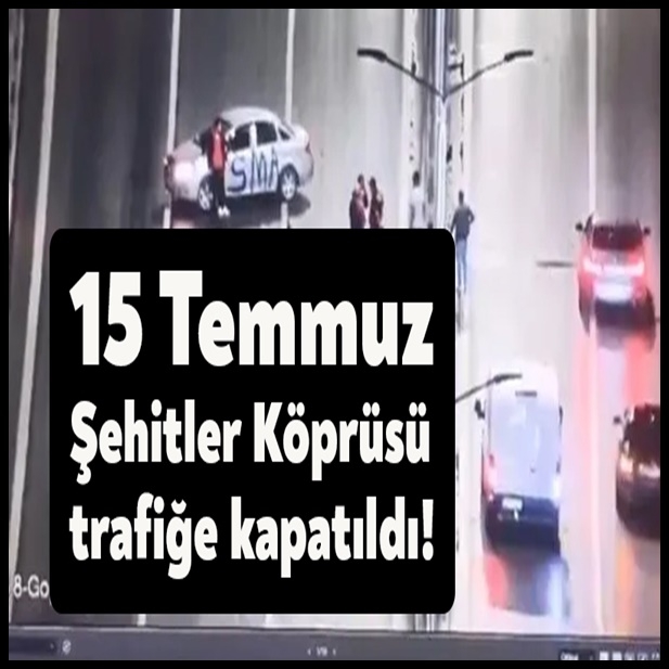 15 Temmuz Şehitler Köprüsü Çift Taraflı Trafiğe Kapatıldı. galerisi resim 1