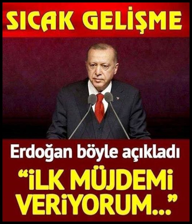 Erdoğan "İlk Müjdemi Veriyorum" Diyerek Açıkladı! galerisi resim 1