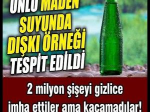 Ünlü Maden suyunda Yabancı Madde tespit edildi.