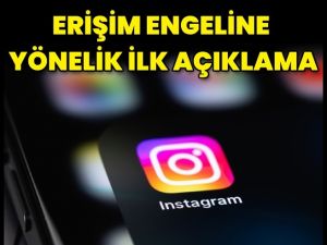 Instagram'a erişim engeline ilişkin ilk resmi açıklama