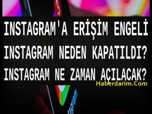 Instagram ne zaman açılacak?