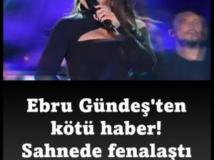 Ebru Gündeş Sahnede Fenalaştı