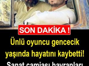 Genç Yaşta Hayatını Kaybetti..