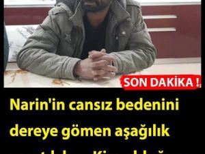 Narin’i dereye götüren zanlı ortaya çıktı