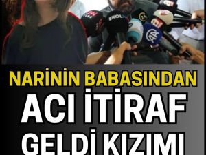 Narin’in babasından acı itiraf!