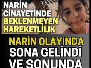 Narin Olayında Hareketlilik başladı.