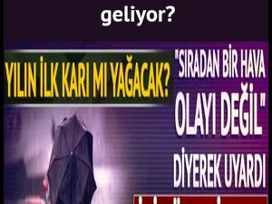 Yılın ilk kar yağışı mı geliyor?