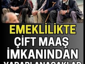 Emeklilikte çift maaş imkanıı