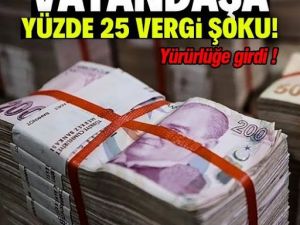 Vatandaşa yüzde 25 vergi