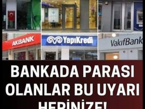 BANKADA PARASI OLANLAR UYARILDI