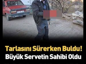 Tarla sürerken buldu Servetin Sahibi Oldu..