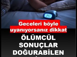 Geceleri böyle uyanıyorsanız dikkat!