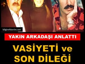 Vasiyeti ve son dileği