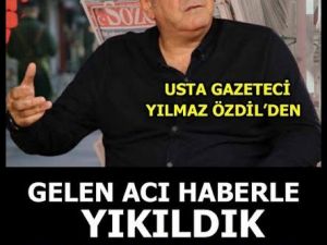 Yılmaz Özdilden Kötü ve Üzen Haber