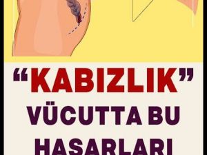 Kabızlık vücutta bu hasarları bırakıyormuş.