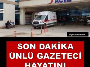 Ünlü gazeteci hayatını kaybetti