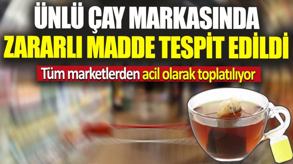 Ünlü çay markasında zararlı madde tespit edildi galerisi resim 1