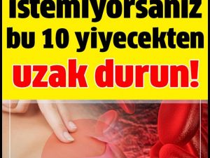 Bu 10 Yiyecekten Uzak Durun