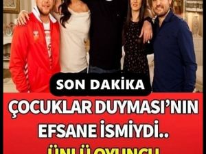 Çocuklar Duymasının Ünlü Oyuncusuydu