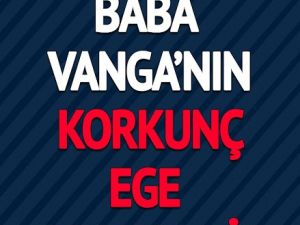 Baba Vanga’nın Ege İle İlgili Söyledikleri