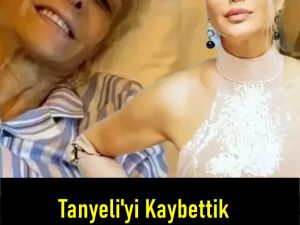 Tanyeli'yi Kaybettik Son İsteği