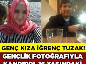 16 YAŞINDAKİ GENÇ KIZA BÖYLE TUZAK KURDU..