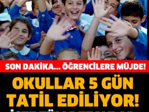 ÖĞRENCİLERE MÜJDE! OKULLAR 5 GÜN TATİL EDİLİYOR!