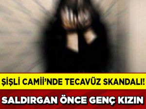 ŞİŞLİ CAMİİ'NDE REZALET! TECAVÜZÜN DETAYLARI KAN DONDURDU!