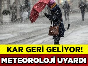 METEOROLOJİ'DEN KRİTİK UYARI! KAR GERİ GELİYOR, BU TARİHLERE DİKKAT