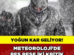 METEOROLOJİDEN PEŞ PEŞE İKİ KRİTİK UYARI !!!