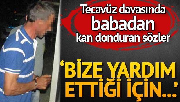 Tecavüz davasında babadan kan donduran ifade: ‘Bize yardım ettiği için galerisi resim 2