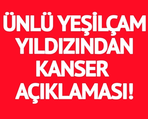 ÜNLÜ YEŞİLÇAM YILDIZINDAN KANSER AÇIKLAMASI! galerisi resim 1