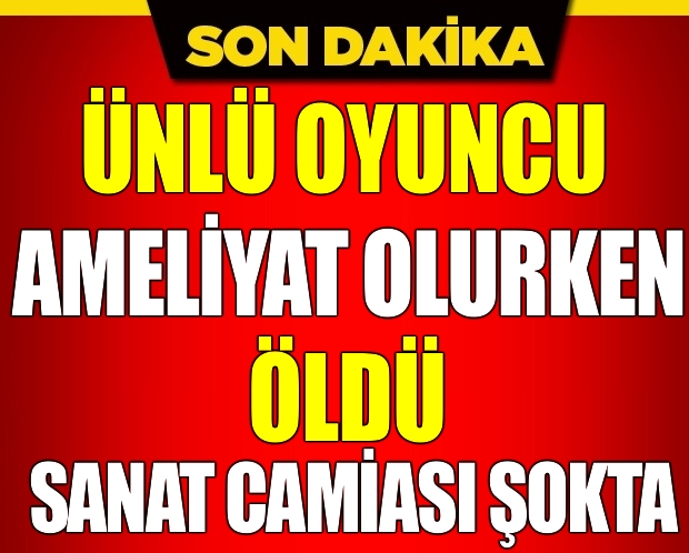 ŞOK! ÜNLÜ SANATÇI AMELİYAT ESNASINDA ANİ ÖLDÜ! galerisi resim 1