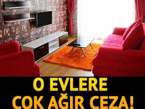 O EVLERE ÇOK AĞIR CEZA! SİZİN EVİNİZ DE OLABİLİR! İLK SIRADA YER ALAN İL