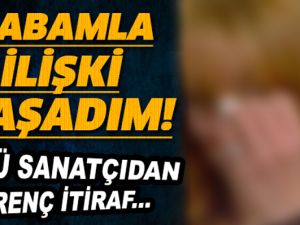 Ünlü Sanatçıdan İğrenç İtiraf! Babamla İlişki Yaşadım!