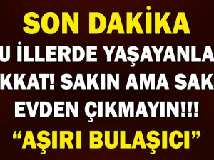 Bu illerde yaşayanlar dikkat! Alarm verildi! Anında bulaşıyor evden çıkm