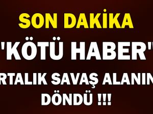 SON DAKİKA! "KÖTÜ HABER" ORTALIK SAVAŞ ALANINA DÖNDÜ