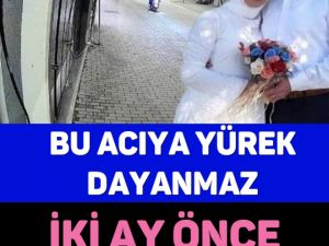 BU A-CIYA Y-ÜREK DAYANMAZ. İKİ AY ÖNCE EVLENMİŞLERDİ.