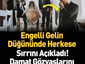 Engelli Gelin Düğününde Herkese Sırrını Açıkladı ve Damat Gözyaşlarını T