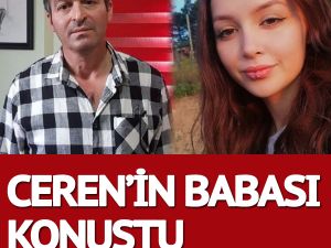 CERENİN BABASI KONUŞTU