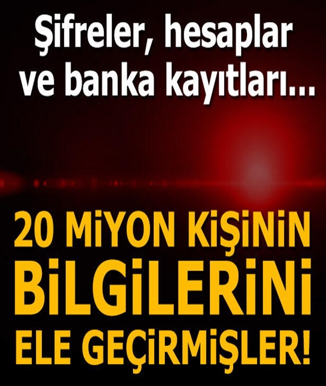 20 milyon insanın kişisel verisini ele geçirmişler! Şifreler, hesaplar v galerisi resim 1