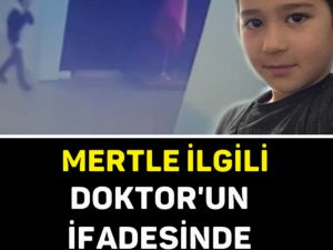 MERTLE İLGİLİ DOKTOR’UN İFADESİNDE KAHREDEN SÖZLER