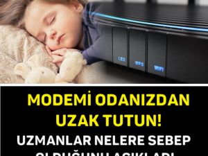 MODEMİ ODANIZDAN UZAK TUTUN, UZMANLAR NELERE SEBEP OLDUĞUNU AÇIKLADI