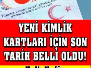 Zaman Daralıyor Yeni Kimlik İçin Son Tarih Belli Oldu..