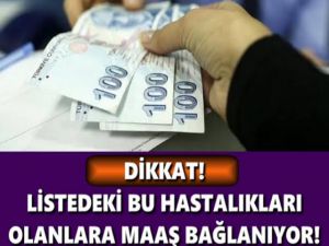 LİSTEDEKİ BU HASTALIKLARI OLANLARA MAAŞ BAĞLANIYOR! BAŞVURU İÇİN GECİKME