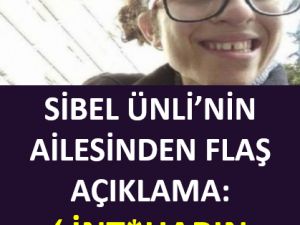 Sibel Ünli'nin ailesinden o iddialara açıklama!