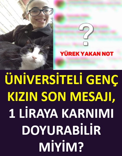 ÜNİVERSİTELİ GENÇ KIZIN SON MESAJI, 1 LİRAYA KARNIMI DOYURABİLİR MİYİM galerisi resim 1